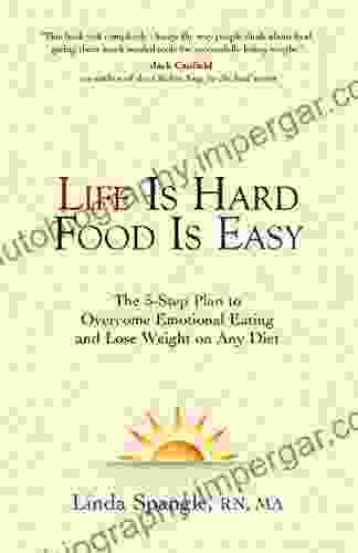 Life Is Hard Food Is Easy: The 5 Step Plan To Overcome Emotional Eating And Lose Weight On Any Diet