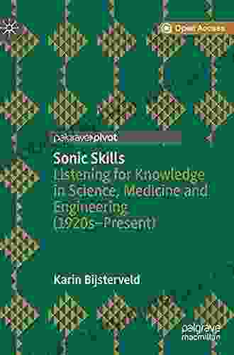 Sonic Skills: Listening For Knowledge In Science Medicine And Engineering (1920s Present)