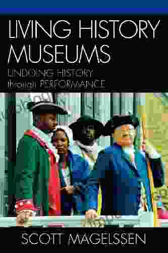 Living History Museums: Undoing History Through Performance