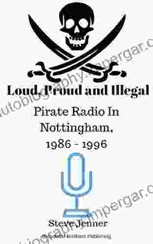 Loud Proud And Illegal: Pirate Radio In Nottingham 1986 1996