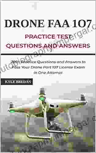 Drone FAA 107 License Practice Test Questions And Answers: 200+ Practice Questions Answers To Pass Your Drone Part 107 License Test In One Attempt