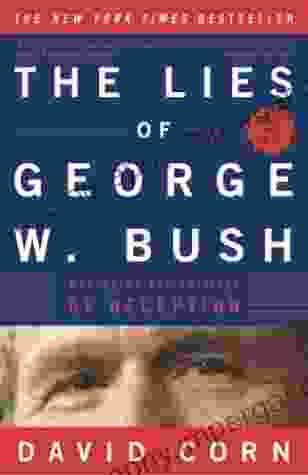 The Lies Of George W Bush: Mastering The Politics Of Deception