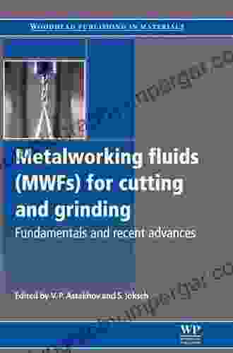 Metalworking Fluids (MWFs) For Cutting And Grinding: Fundamentals And Recent Advances (Woodhead Publishing In Metals And Surface Engineering)