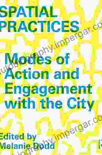 Spatial Practices: Modes Of Action And Engagement With The City