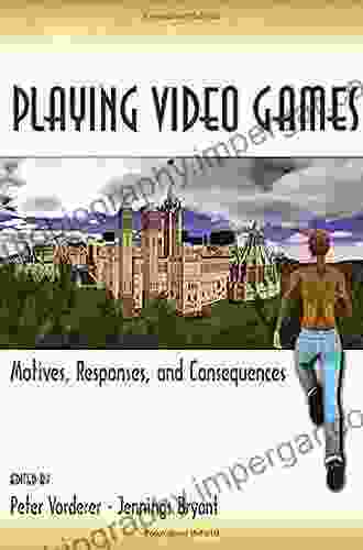 Playing Video Games: Motives Responses And Consequences (Routledge Communication Series)