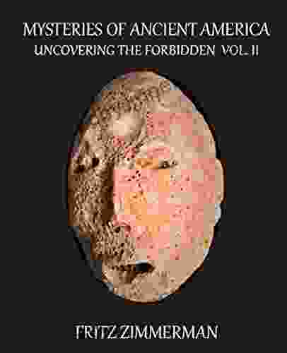 Mysteries Of Ancient America: Uncovering The Forbidden : Volume II