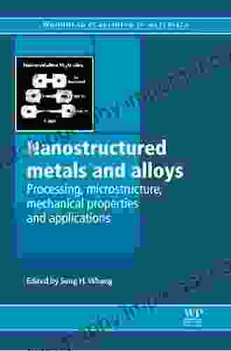 Nanostructured Metals And Alloys: Processing Microstructure Mechanical Properties And Applications (Woodhead Publishing In Metals And Surface Engineering)