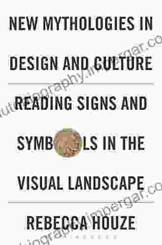 New Mythologies In Design And Culture: Reading Signs And Symbols In The Visual Landscape