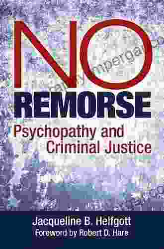 No Remorse: Psychopathy And Criminal Justice