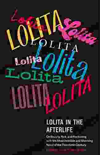 Lolita In The Afterlife: On Beauty Risk And Reckoning With The Most Indelible And Shocking Novel Of The Twentieth Century