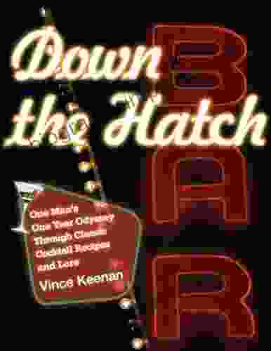 Down The Hatch: One Man S One Year Odyssey Through Classic Cocktail Recipes And Lore