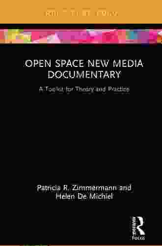 Open Space New Media Documentary: A Toolkit for Theory and Practice (Routledge Studies in Media Theory and Practice 5)