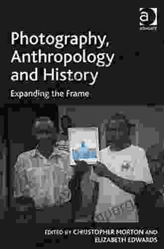 Photography Anthropology And History: Expanding The Frame