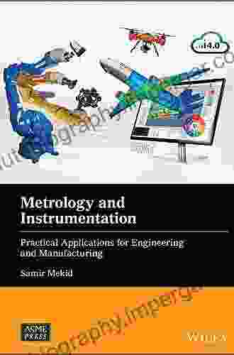 Metrology And Instrumentation: Practical Applications For Engineering And Manufacturing (Wiley ASME Press Series)