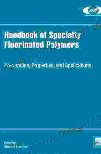 Handbook Of Specialty Fluorinated Polymers: Preparation Properties And Applications (Plastics Design Library)