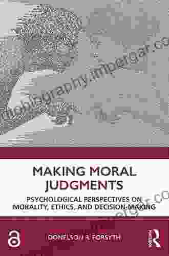 Making Moral Judgments: Psychological Perspectives On Morality Ethics And Decision Making