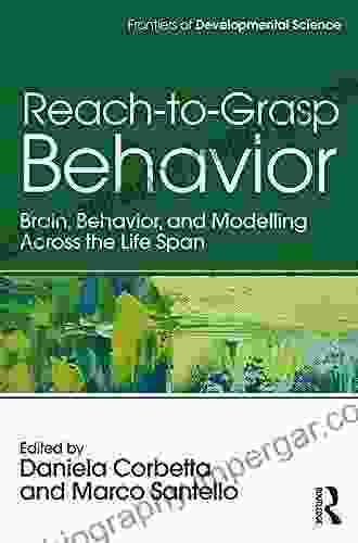 Reach To Grasp Behavior: Brain Behavior And Modelling Across The Life Span (Frontiers Of Developmental Science)