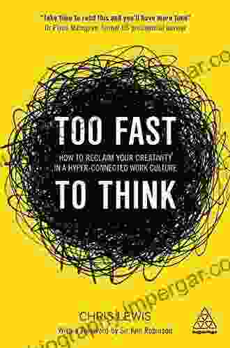 Too Fast To Think: How To Reclaim Your Creativity In A Hyper Connected Work Culture