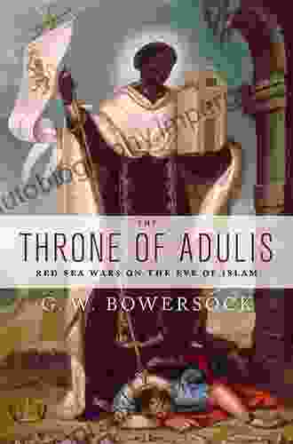 The Throne Of Adulis: Red Sea Wars On The Eve Of Islam (Emblems Of Antiquity)