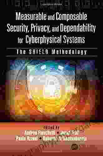 Measurable And Composable Security Privacy And Dependability For Cyberphysical Systems: The SHIELD Methodology