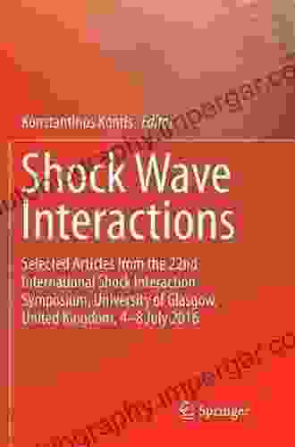 Shock Wave Interactions: Selected Articles from the 22nd International Shock Interaction Symposium University of Glasgow United Kingdom 4 8 July 2024