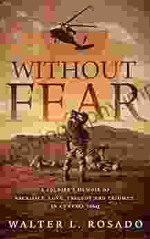 Without Fear: A Soldier S Memoir Of Sacrifice Love Tragedy And Triumph In Central Iraq