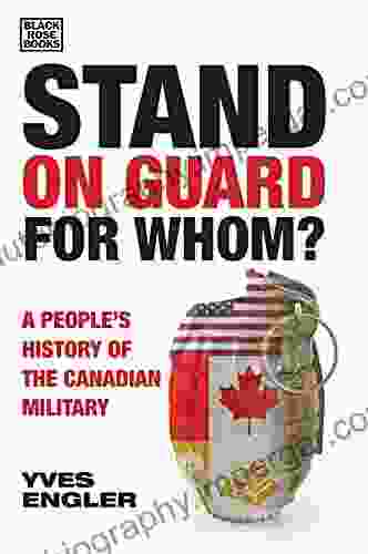 Stand On Guard For Whom? A People S History Of The Canadian Military