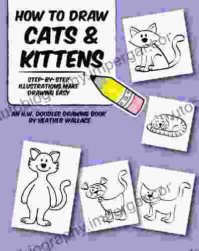 How to Draw Cats and Kittens: Step by Step Illustrations Make Drawing Easy (An H W Doodles Drawing Book)