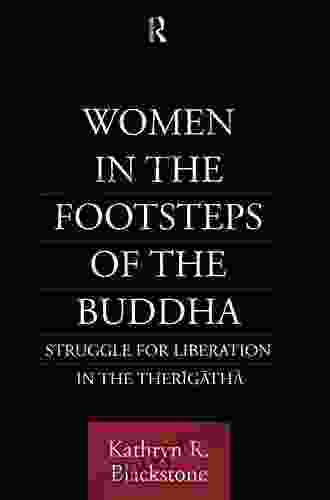 Women In The Footsteps Of The Buddha: Struggle For Liberation In The Therigatha (Routledge Critical Studies In Buddhism)