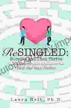 ReSingled: Survive and Then Thrive: Leverage Behavioral Science to Recover and Find Your Ideal Partner