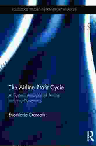 The Airline Profit Cycle: A System Analysis Of Airline Industry Dynamics (Routledge Studies In Transport Analysis)