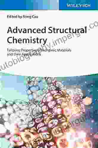 Advanced Structural Chemistry: Tailoring Properties Of Inorganic Materials And Their Applications 3 Volumes