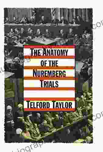 The Anatomy Of The Nuremberg Trials: A Personal Memoir