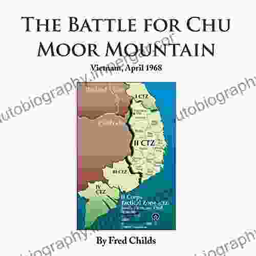 The Battle For Chu Moor Mountain: Vietnam April 1968