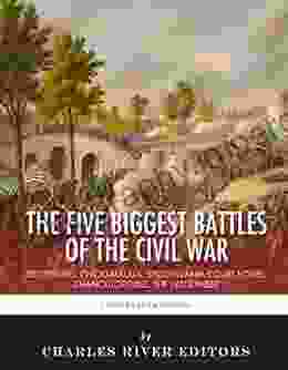 The 5 Biggest Civil War Battles: Gettysburg Chickamauga Spotsylvania Court House Chancellorsville And The Wilderness