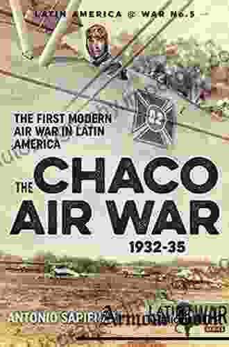 The Chaco Air War 1932 35: The First Modern Air War In Latin America (Latin America War 5)