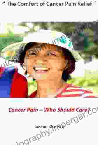 Cancer Pain Who Should Care ?: The Comfort Of Cancer Pain Relief