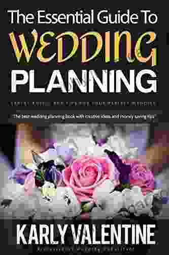 The Essential Guide To Wedding Planning: Expert Advice And Tips For Your Perfect Wedding