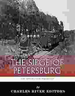 The Greatest Civil War Battles: The Siege Of Petersburg