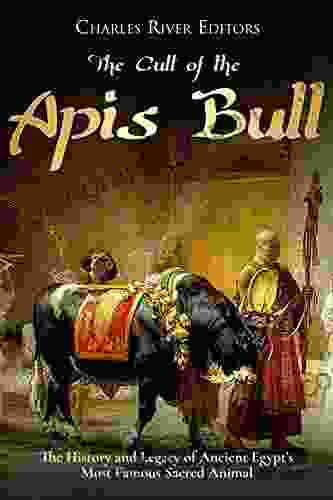 The Cult Of The Apis Bull: The History And Legacy Of Ancient Egypt S Most Famous Sacred Animal