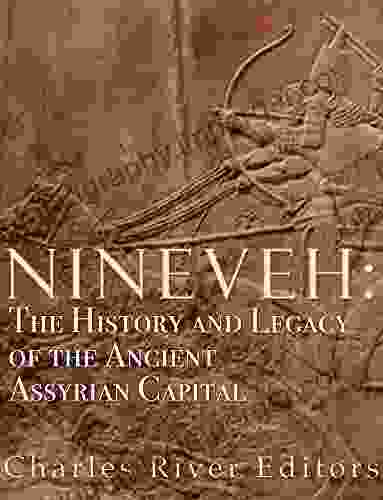 Nineveh: The History And Legacy Of The Ancient Assyrian Capital