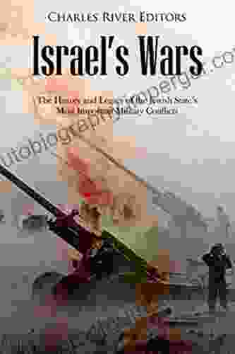 Israel S Wars: The History And Legacy Of The Jewish State S Most Important Military Conflicts