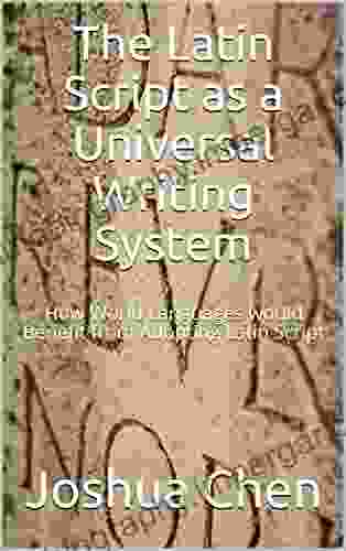 The Latin Script As A Universal Writing System: How World Languages Would Benefit From Adopting Latin Script