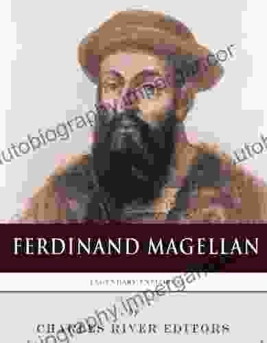 Legendary Explorers: The Life And Legacy Of Ferdinand Magellan