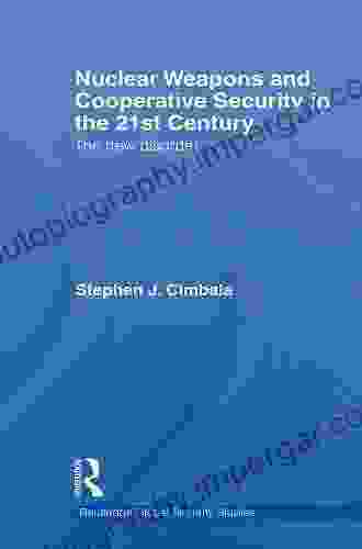 Nuclear Weapons And Cooperative Security In The 21st Century: The New Disorder (Routledge Global Security Studies 12)