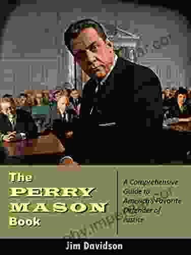 The Perry Mason Book: A Comprehensive Guide To America S Favorite Defender Of Justice