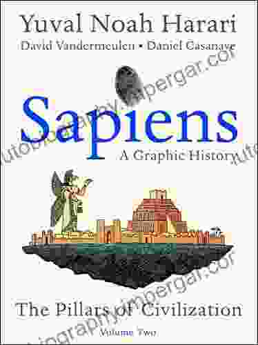 Sapiens: A Graphic History Volume 2: The Pillars Of Civilization