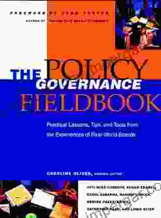 The Policy Governance Fieldbook: Practical Lessons Tips And Tools From The Experiences Of Real World Boards (J B Carver Board Governance 24)