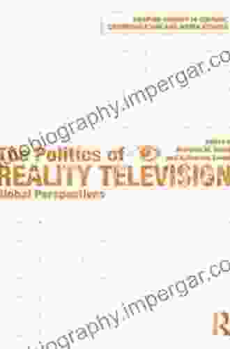 The Politics Of Reality Television: Global Perspectives (Shaping Inquiry In Culture Communication And Media Studies)