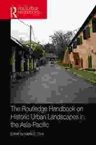 The Routledge Handbook on Historic Urban Landscapes in the Asia Pacific (Routledge International Handbooks)